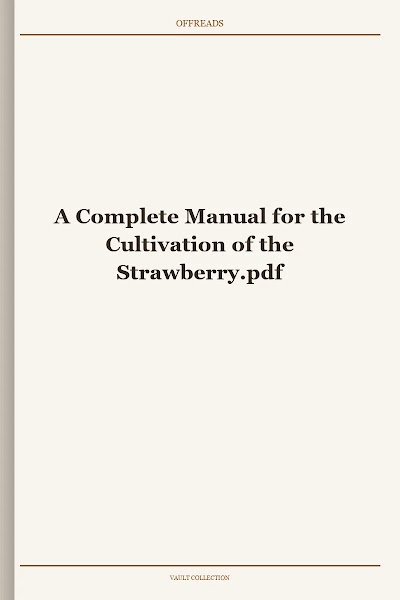 A Complete Manual for the Cultivation of the Strawberry