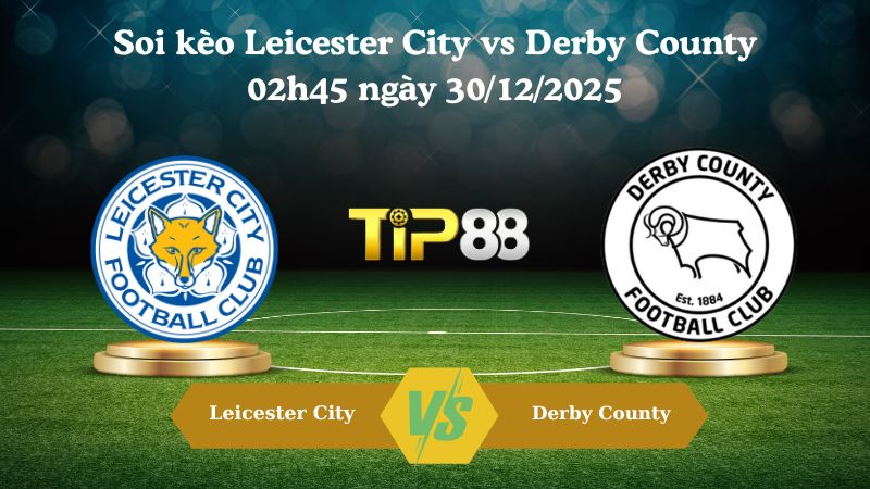 soi kèo Leicester City vs Derby County 02h45 ngày 30/12/2025