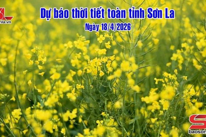 Dự báo thời tiết toàn tỉnh Sơn La ngày 18/4/2026 - Báo Sơn La