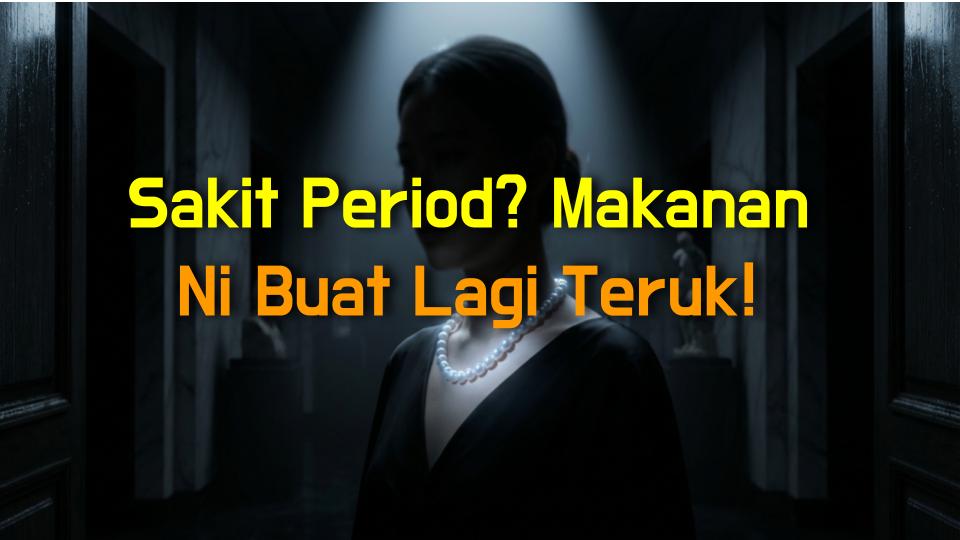 Sakit Period? Makanan Ni Buat Lagi Teruk!