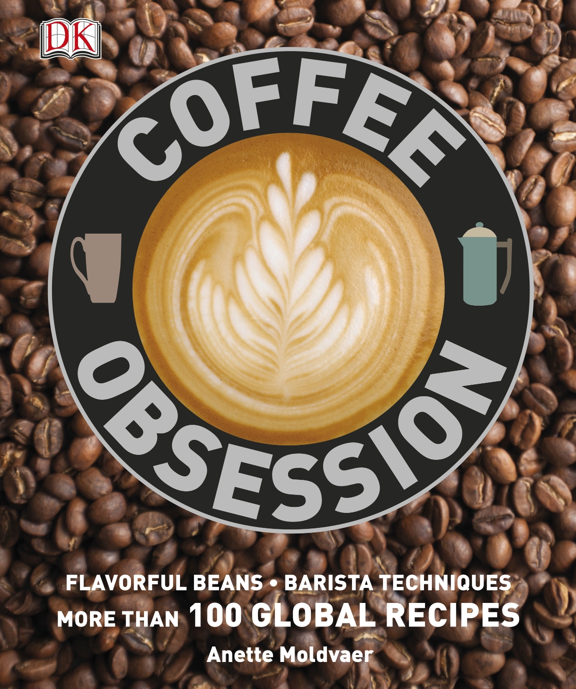 DK – Coffee Obsession: More Than 100 Tools and Techniques with Inspirational Projects to Make (Sách Giấy)