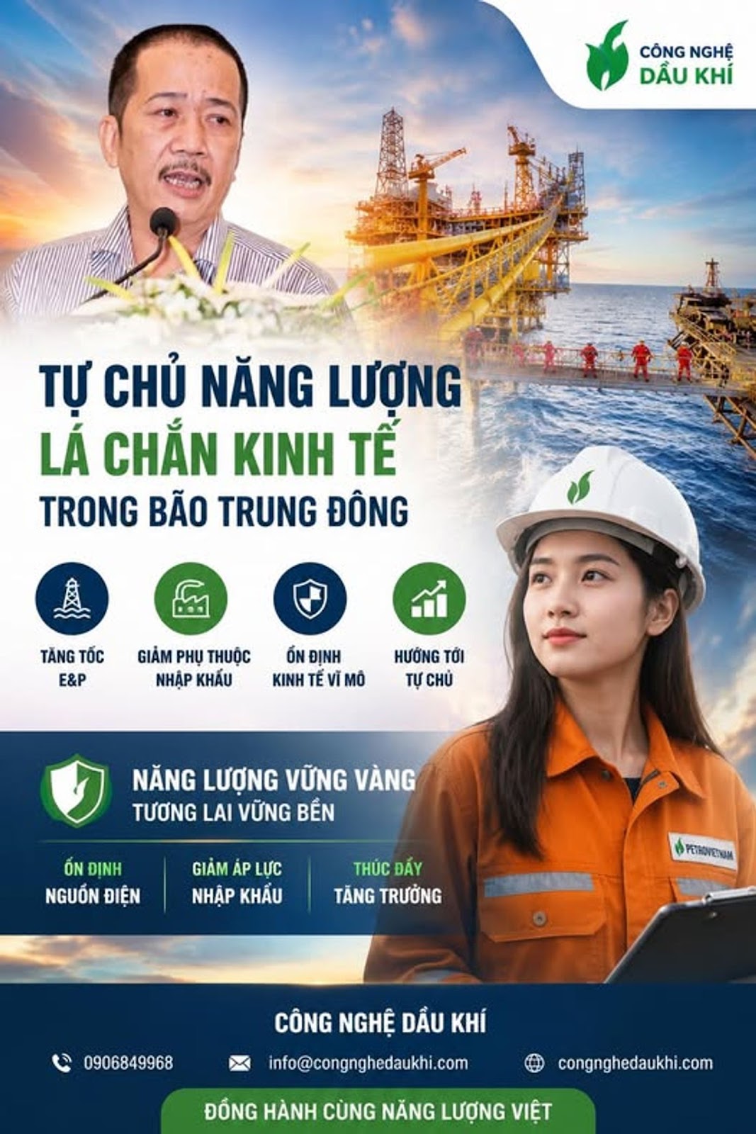 Có thể là hình ảnh về văn bản cho biết 'CÔNG NGHỆ DẦU KHÍ TỰ CHỦ NĂNG LƯỢNG LÁ CHẮN KINH TẾ TRONG BÃO TRUNG ĐÔNG TĂNG TỐC E&P GIẢM PHU THUỐC NHẬP KHẨU ỔN ĐỊNH KINH TẾ vì MÔ HƯỞNG TỚI TỰ CHỦ NĂNG LƯỢNG VỮNG VÀNG TƯƠNG LAI VỮNG BẾN ỐN ĐINH NGUỔN ĐIỆN GIẢM ÁP LƯC NHẬP KHẨU THÚC ĐẨY TĂNG TRƯỞNG PETBAHEmm 0906849968 CÔNG NGHỆ DẦU KHÍ info@congnghedaukhi.com ĐỐNG HÀNH CÙNG NĂNG LƯỢNG VIỆT congnghedaukhi.com'