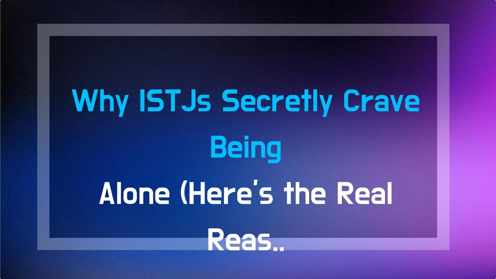 Why ISTJs Secretly Crave Being Alone (Here's the Real Reason)
