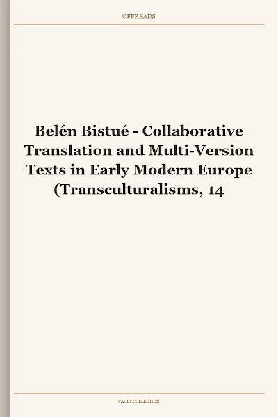 Collaborative Translation and Multi-Version Texts in Early Modern Europe (Transculturalisms, 1400-1700)