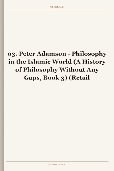 Philosophy in the Islamic World (A History of Philosophy Without Any Gaps, Book 3)