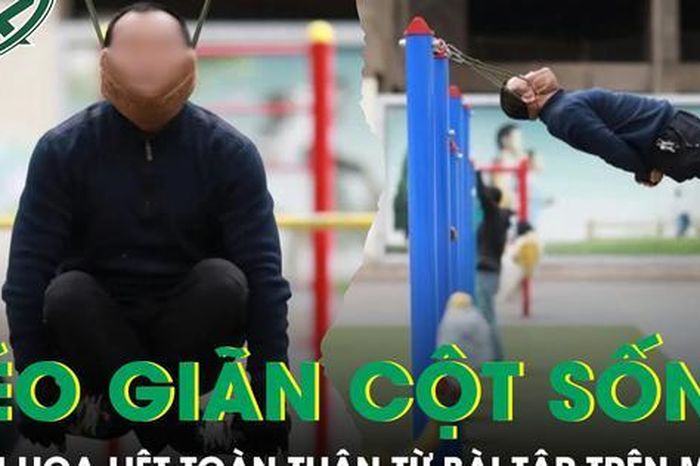 Cảnh báo hiểm họa liệt toàn thân từ liệu pháp kéo giãn cột sống cổ trên mạng - Báo Sức Khỏe &amp; Đời Sống