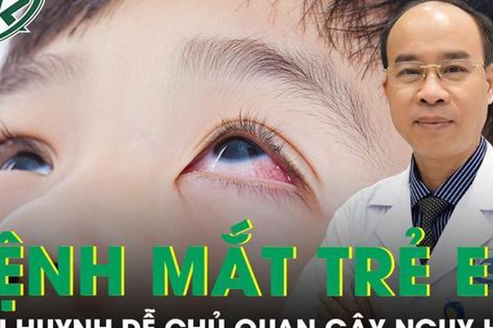 Những bệnh mắt trẻ nhỏ hay gặp nhưng cha mẹ dễ chủ quan - Báo Sức Khỏe &amp; Đời Sống