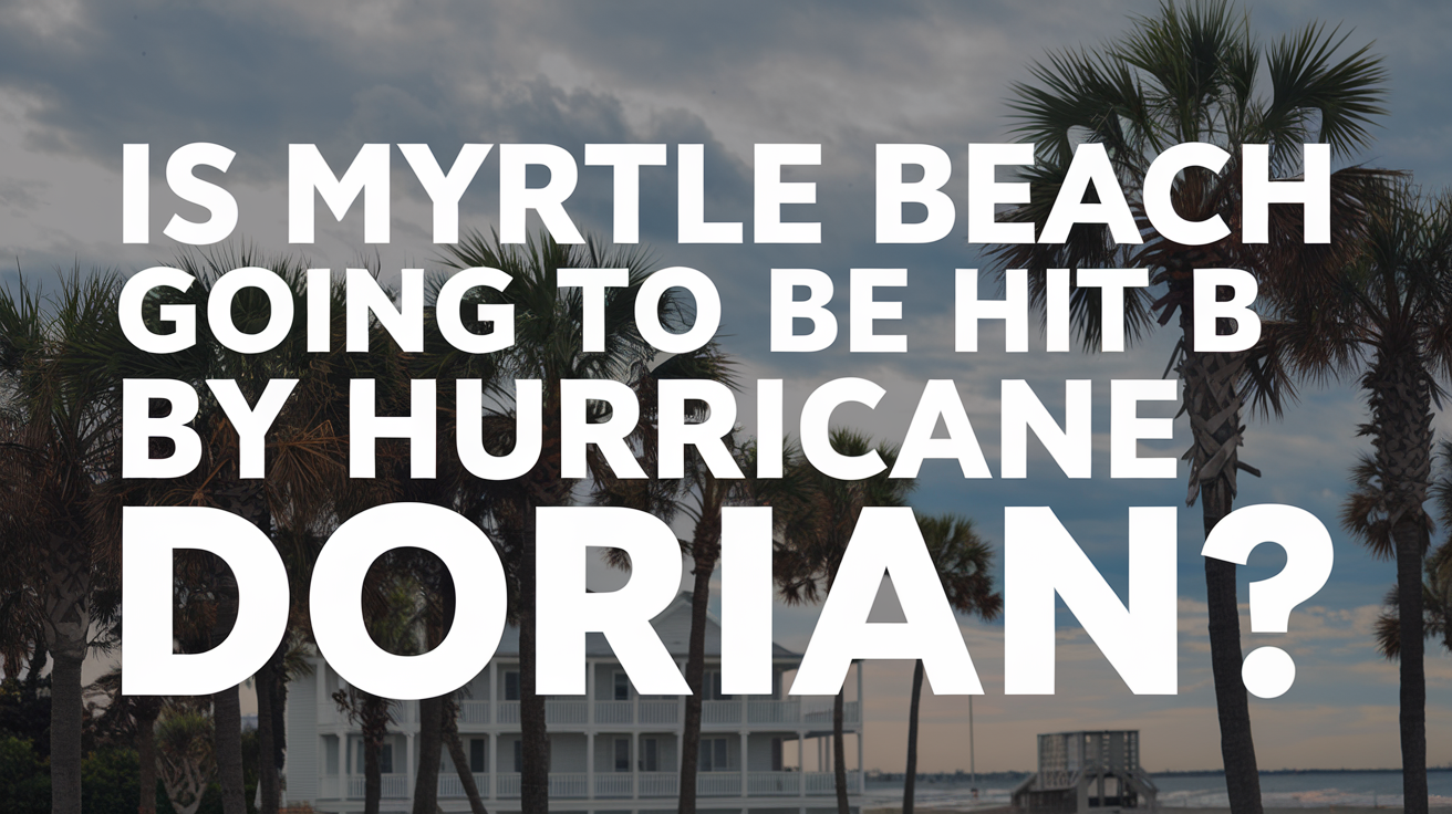 Is Myrtle Beach Going to Be Hit by Hurricane Dorian?