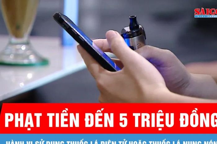 Hút thuốc lá điện tử hoặc thuốc lá nung nóng có thể bị phạt đến 5 triệu đồng - Báo Sài Gòn Giải Phóng