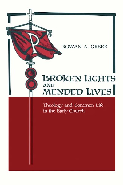 Broken Lights and Mended Lives- Theology and Common Life in the Early Church 91067