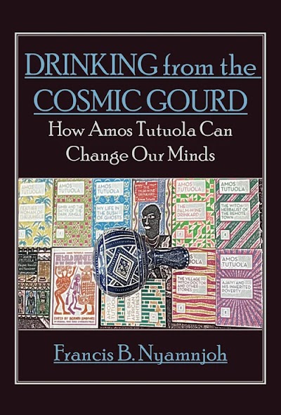 Drinking from the Cosmic Gourd- How Amos Tutuola Can Change Our Minds