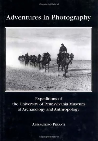 Adventures in Photography Expeditions of the University of Pennsylvania Museum of Archaeology and Anthropology