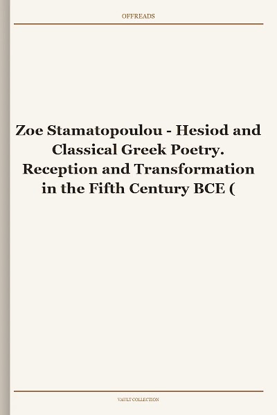 Hesiod and Classical Greek Poetry. Reception and Transformation in the Fifth Century BCE