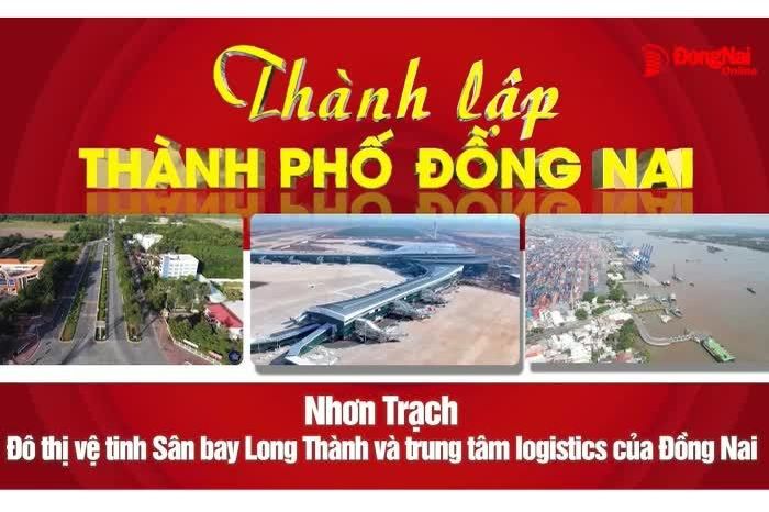 Nhơn Trạch - Đô thị vệ tinh Sân bay Long Thành và trung tâm Logistics của Đồng Nai - Báo Đồng Nai