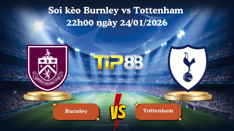 Nhận định soi kèo Burnley vs Tottenham 22h00 ngày 24/01/2026