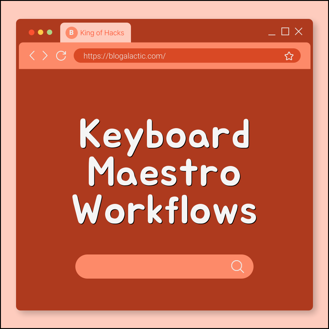 Keyboard Maestro macros for workflows (palettes, chains, triggers)