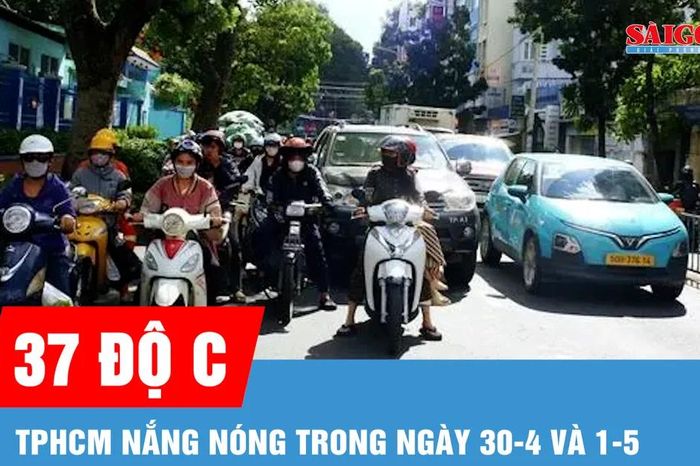 TPHCM tiếp tục nắng nóng trong ngày 30-4 và 1-5 - Báo Sài Gòn Giải Phóng