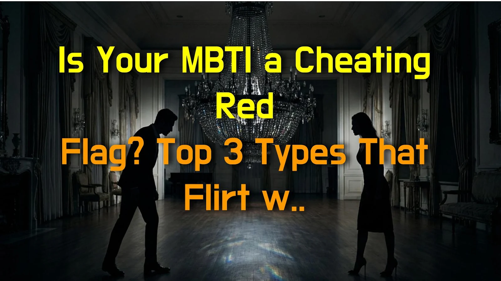 Is Your MBTI a Cheating Red Flag? Top 3 Types That Flirt with Disaster Out of Curiosity