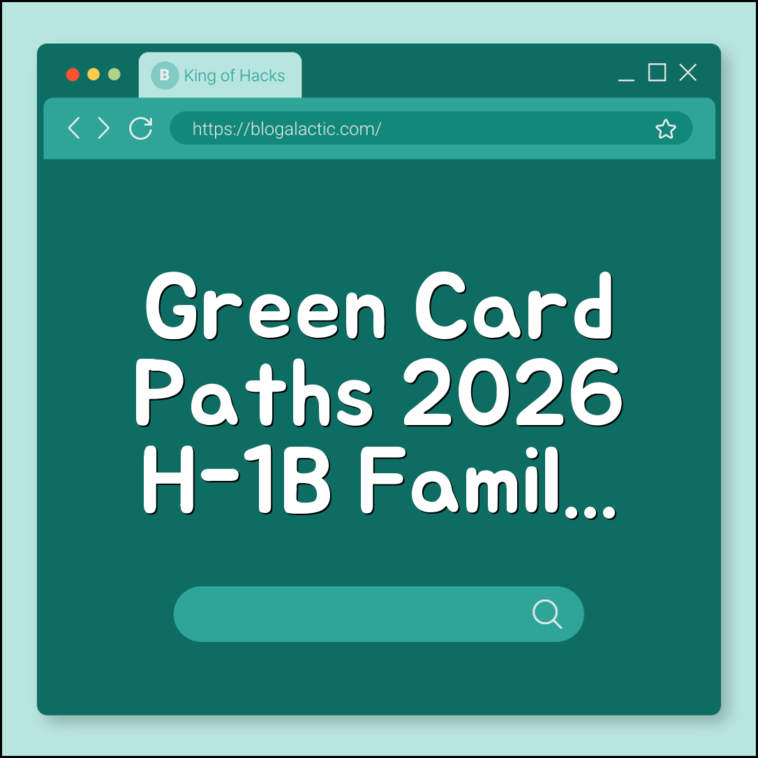 Immigration Visa Types: Green Card Pathways 2026 (H-1B, Family Sponsorship, Naturalization)