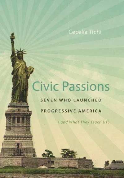 Civic Passions- Seven Who Launched Progressive America (and What They Teach Us) 82235