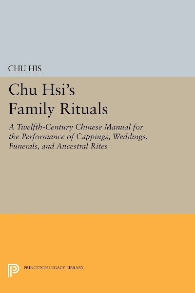 Chu Hsi's Family Rituals - A Twelfth-Century Chinese Manual for the Performance of Cappings, Weddings, Funerals, and Ancestral Rites