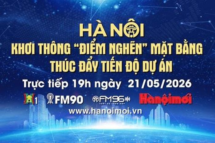 Đón xem Chương trình thời sự ngày 21-5: Hà Nội khơi thông 'điểm nghẽn' mặt bằng, thúc đẩy tiến độ dự án - Báo Hà Nội Mới