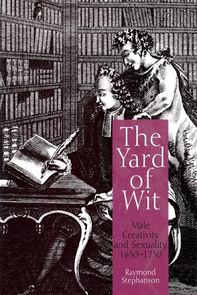 The Yard of Wit- Male Creativity and Sexuality, 1650-1750