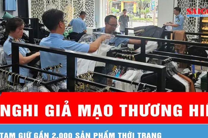 Tạm giữ gần 2.000 sản phẩm thời trang nghi giả mạo thương hiệu - Báo Sài Gòn Giải Phóng