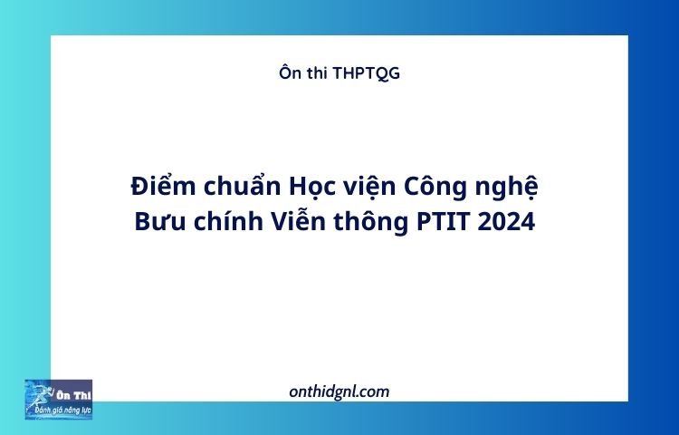 Điểm chuẩn Học viện Công nghệ Bưu chính Viễn thông PTIT 2024