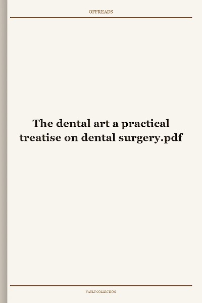 The dental art a practical treatise on dental surgery