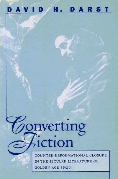 Converting Fiction- Counter Reformational Closure in the Secular Literature of Golden Age Spain 82271