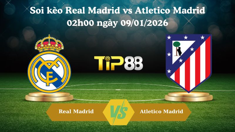 soi kèo Real Madrid vs Atletico Madrid 02h00 ngày 09/01/2026