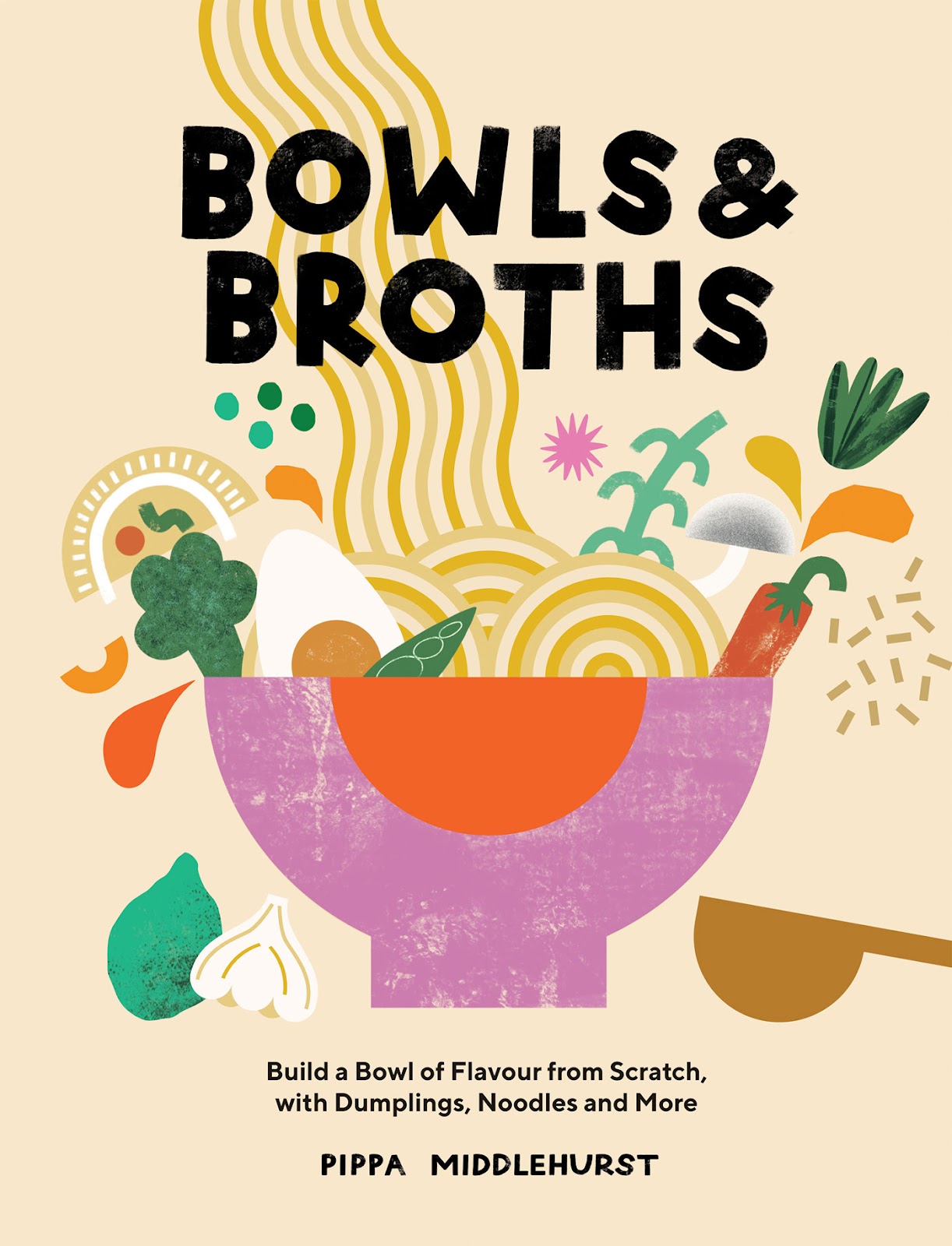 Bowls and Broths: Build a Bowl of Flavour From Scratch, with Dumplings, Noodles, and More *