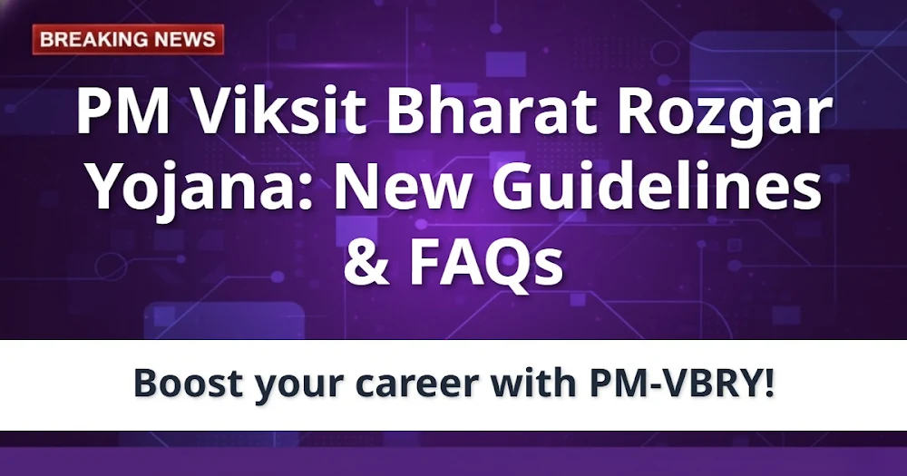 PM Viksit Bharat Rozgar Yojana: New Guidelines & FAQs