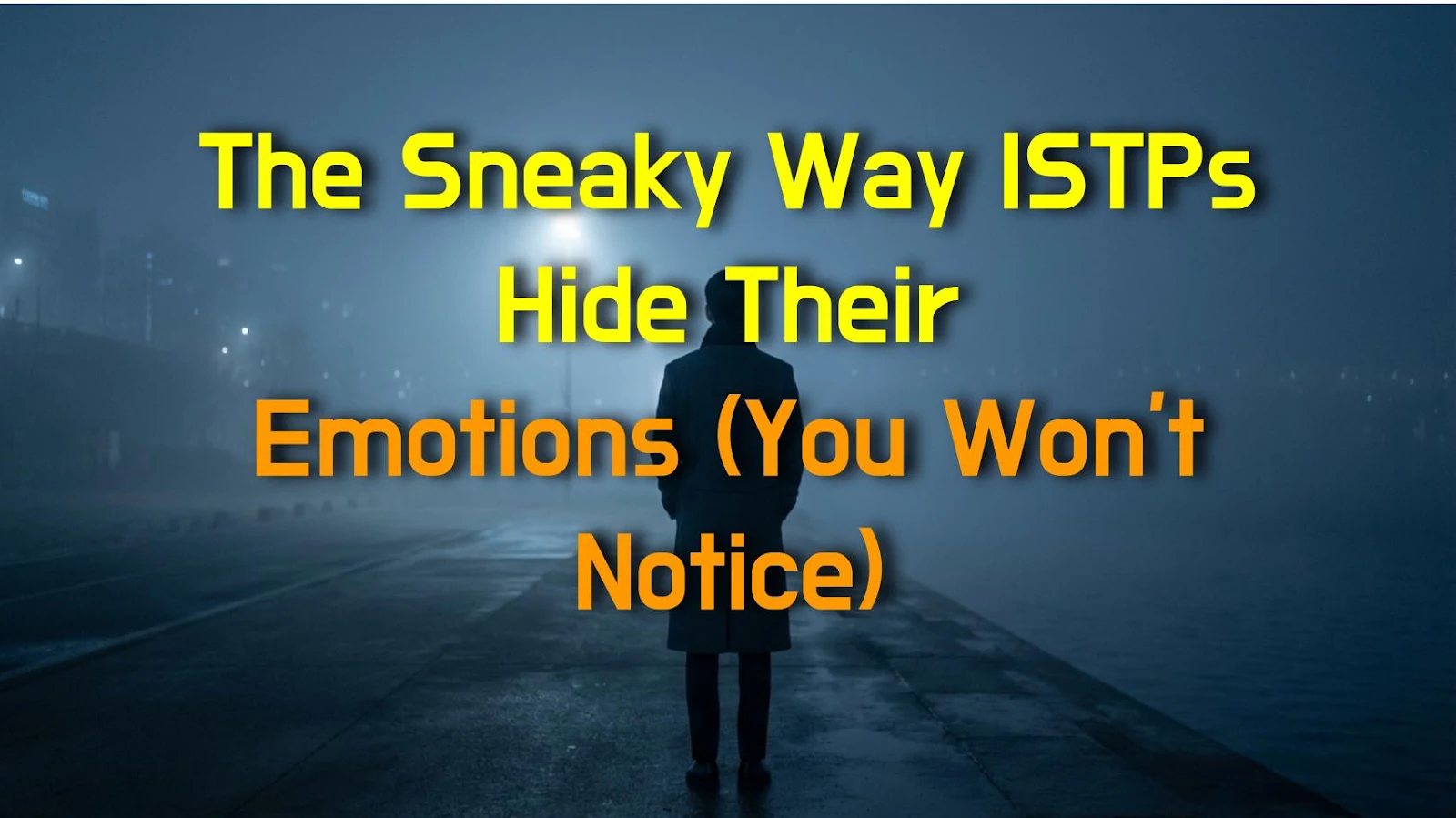 The Sneaky Way ISTPs Hide Their Emotions (You Won't Notice)
