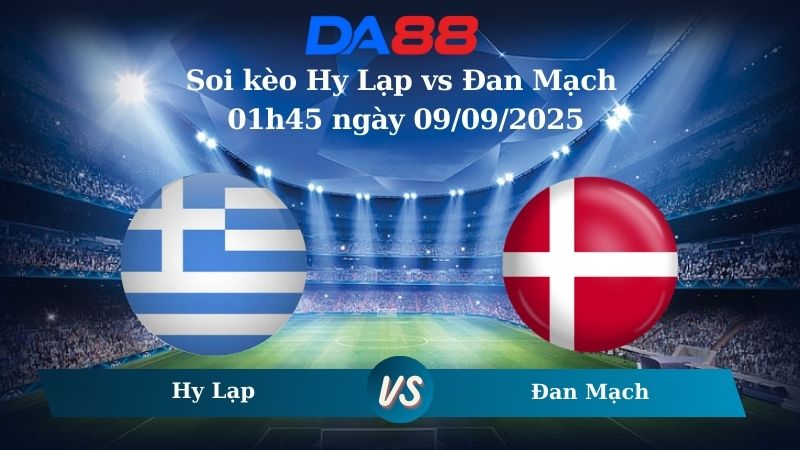 Soi kèo Hy Lạp vs Đan Mạch 01h45 ngày 09/09/2025