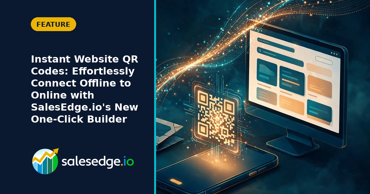 Instant Website QR Codes: Effortlessly Connect Offline to Online with SalesEdge.io's New One-Click Builder