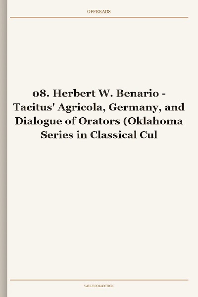Tacitus' Agricola, Germany, and Dialogue of Orators (Oklahoma Series in Classical Culture, Book 8)