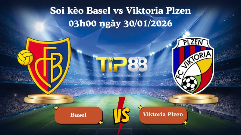 soi kèo Basel vs Viktoria Plzen 03h00 ngày 30/01/2026
