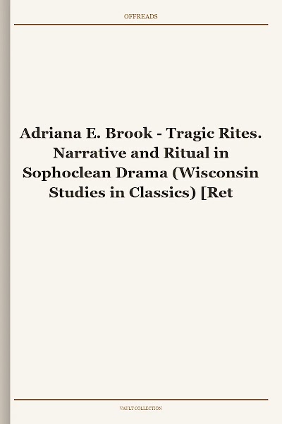 Tragic Rites. Narrative and Ritual in Sophoclean Drama (Wisconsin Studies in Classics)