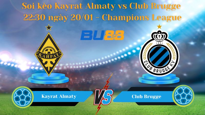 Soi kèo Kayrat Almaty vs Club Brugge 22:30 ngày 20/01