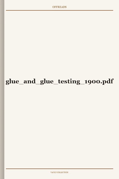 glue and glue testing 1900