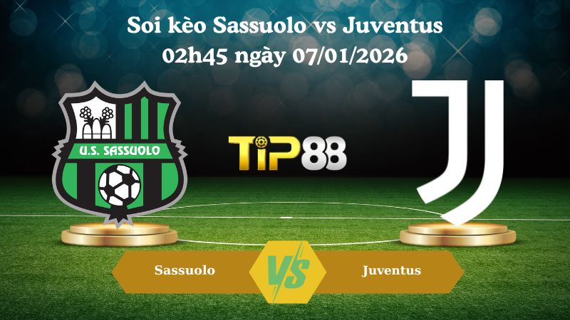 soi kèo Sassuolo vs Juventus 02h45 ngày 07/01/2026