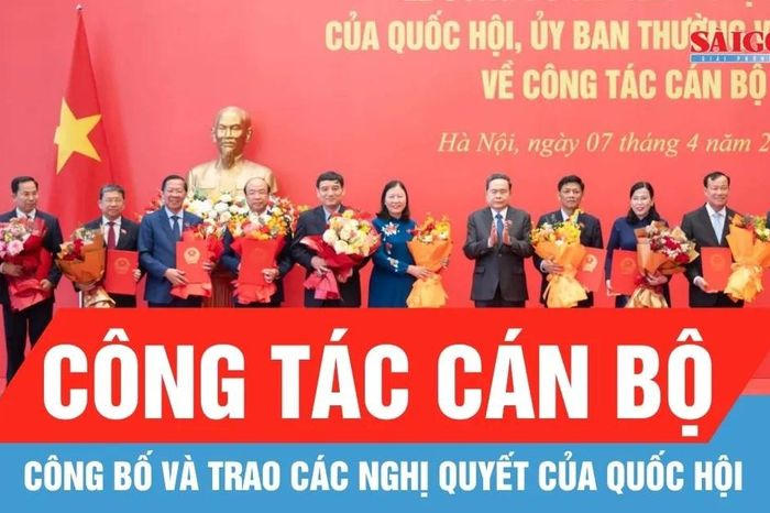 Công bố và trao các nghị quyết của Quốc hội về công tác cán bộ - Báo Sài Gòn Giải Phóng
