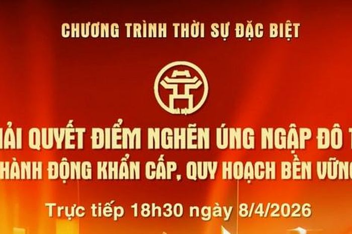 Đón xem chương trình thời sự ngày 8-4: Giải quyết điểm nghẽn úng ngập đô thị - hành động khẩn cấp, quy hoạch bền vững - Báo Hà Nội Mới