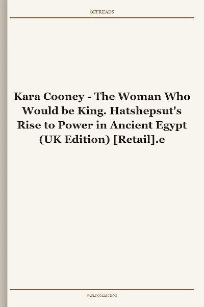 The Woman Who Would be King. Hatshepsut's Rise to Power in Ancient Egypt (UK Edition)