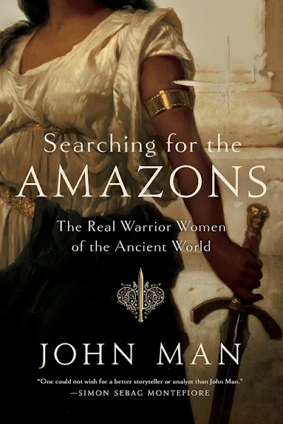 Searching for the Amazons. The Real Warrior Women of the Ancient World