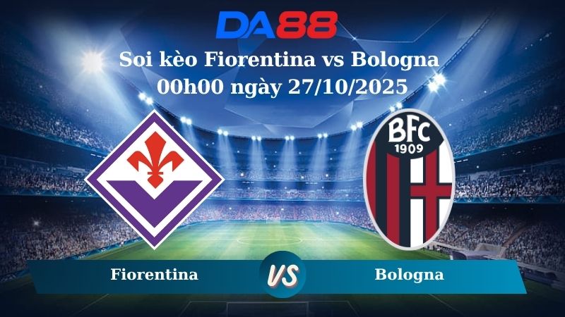 Soi kèo Fiorentina vs Bologna 00h00 ngày 27/10/2025