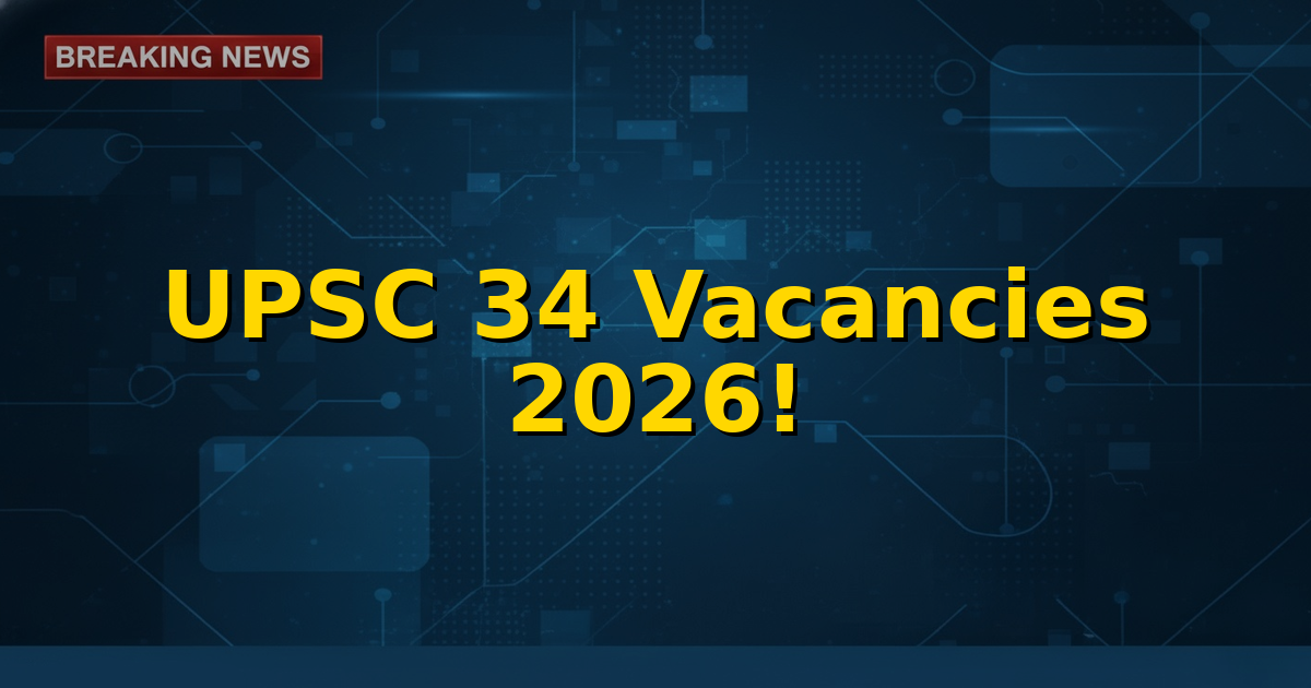 UPSC Recruitment 2026 notification for 34 vacancies across multiple central government posts, with application dates and details.