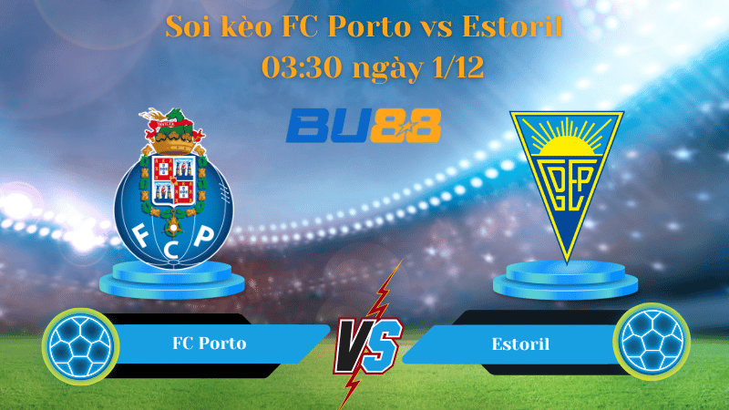 Nhận định bóng đá trận đấu FC Porto- Estoril 